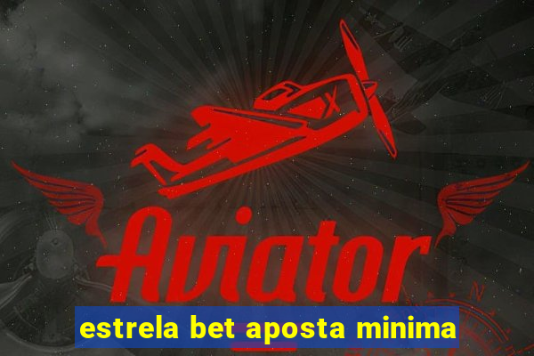 estrela bet aposta minima